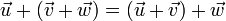 \vec{u}+(\vec{v}+\vec{w})=(\vec{u}+\vec{v})+\vec{w}