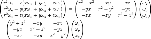  \begin{align} & \begin{pmatrix} r^2\omega_x - x(x\omega_x + y\omega_y + z\omega_z)  \\ r^2\omega_y - y(x\omega_x + y\omega_y + z\omega_z) \\ r^2\omega_z  -z(x\omega_x + y\omega_y + z\omega_z) \\ \end{pmatrix} = \begin{pmatrix} r^2 - x^2 & -xy      & -xz \\ -yx       & r^2 -y^2 & -yz \\ -zx       & -zy      & r^2-z^2 \\ \end{pmatrix} \begin{pmatrix} \omega_x \\ \omega_y \\ \omega_z \\ \end{pmatrix} \\ &= \begin{pmatrix} y^2+z^2   & -xy      & -xz \\ -yx       & x^2+z^2  & -yz \\ -zx       & -zy      & x^2+y^2 \\ \end{pmatrix} \begin{pmatrix} \omega_x \\ \omega_y \\ \omega_z \\ \end{pmatrix} \end{align} 