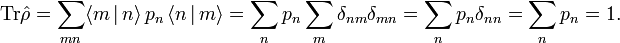  \mathrm{Tr}\hat{\rho} = \sum_{mn} \langle m\,|\, n\rangle\,p_n\,\langle n \,|\, m\rangle= \sum_n p_n \sum_{m}\delta_{nm}\delta_{mn} = \sum_n p_n \delta_{nn}  = \sum_n p_n = 1. 