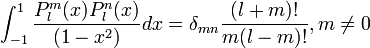 \int_{-1}^{1}\frac{P_{l}^{m}(x) P_{l}^{n} (x)}{(1-x^{2})} dx = \delta_{mn}\frac{(l+m)!}{m(l-m)!} , m \neq 0 