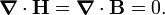  \boldsymbol{\nabla}\cdot\mathbf{H} = \boldsymbol{\nabla}\cdot\mathbf{B} = 0. 