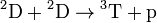 \rm {}^2D + {}^2D \to {}^3T + p 