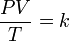  \qquad \frac {PV}{T}= k 
