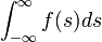 \int_{-\infty}^{\infty} f(s)ds