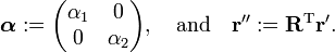 
\boldsymbol{\alpha} := \begin{pmatrix} \alpha_1 & 0 \\ 0 &\alpha_2\end{pmatrix},\quad\hbox{and}\quad \mathbf{r}'' := \mathbf{R}^\mathrm{T}\mathbf{r}'.
