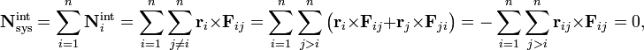  \mathbf{N}^\mathrm{int}_\mathrm{sys} = \sum_{i=1}^n   \mathbf{N}^\mathrm{int}_i = \sum_{i=1}^n  \sum^n_{j \ne i} \mathbf{r}_{i}\times \mathbf{F}_{ij} = \sum_{i=1}^n \sum_{j>i}^n \big( \mathbf{r}_{i}\times \mathbf{F}_{ij} + \mathbf{r}_{j}\times \mathbf{F}_{ji}\big) = - \sum_{i=1}^n \sum_{j>i}^n \mathbf{r}_{ij}\times \mathbf{F}_{ij}  = 0, 