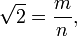  \sqrt{2} = \frac{m}{n},