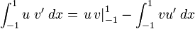  \int_{-1}^1 u\; v'\; dx = \left. u\,v\right|_{-1}^1 - \int_{-1}^{1} v u' \;dx  
