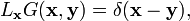  L_\mathbf{x} G(\mathbf{x},\mathbf{y}) =  \delta(\mathbf{x}- \mathbf{y}), 