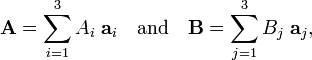 
\mathbf{A} = \sum_{i=1}^3 A_i\; \mathbf{a}_i \quad \hbox{and}\quad
\mathbf{B} = \sum_{j=1}^3 B_j\; \mathbf{a}_j ,
