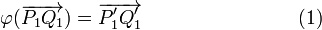  \varphi(\overrightarrow{P_1 Q_1}) = \overrightarrow{P'_1 Q'_1} \qquad\qquad\qquad\qquad(1) 