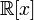 \mathbb{R}[x]