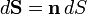 d\mathbf{S}=\mathbf{n} \, dS