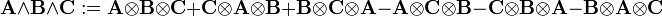 
\mathbf{A}\wedge\mathbf{B}\wedge\mathbf{C} := 
 \mathbf{A}\otimes\mathbf{B}\otimes\mathbf{C}
+\mathbf{C}\otimes\mathbf{A}\otimes\mathbf{B}
+\mathbf{B}\otimes\mathbf{C}\otimes\mathbf{A}
-\mathbf{A}\otimes\mathbf{C}\otimes\mathbf{B}
-\mathbf{C}\otimes\mathbf{B}\otimes\mathbf{A}
-\mathbf{B}\otimes\mathbf{A}\otimes\mathbf{C}
