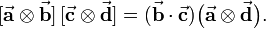 
[\vec{\mathbf{a}}\otimes\vec{\mathbf{b}}]\, [ \vec{\mathbf{c}}\otimes\vec{\mathbf{d}}] =
(\vec{\mathbf{b}} \cdot \vec{\mathbf{c}}) \big( \vec{\mathbf{a}}\otimes\vec{\mathbf{d}} \big).
