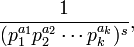  \frac{1}{(p_1^{a_1} p_2^{a_2} \cdots p_k^{a_k})^s}, 