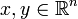  x,y \in \mathbb{R}^n 