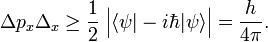 
\Delta p_x \Delta_x \ge \frac{1}{2}\; \Big|  \langle \psi|-i\hbar |\psi\rangle\Big| = \frac{h}{4\pi} .
