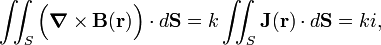  \iint_S \Big(\boldsymbol{\nabla}\times \mathbf{B}(\mathbf{r})\Big)\cdot d\mathbf{S}  =  k \iint_S \mathbf{J}(\mathbf{r})\cdot d\mathbf{S} = k i, 