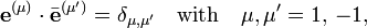   \mathbf{e}^{(\mu)}\cdot\bar{\mathbf{e}}^{(\mu')} = \delta_{\mu,\mu'}\quad\hbox{with}\quad\mu,\mu'= 1,\, -1, 