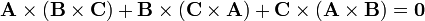 
\mathbf{A}\times(\mathbf{B}\times\mathbf{C}) +
\mathbf{B}\times(\mathbf{C}\times\mathbf{A}) +
\mathbf{C}\times(\mathbf{A}\times\mathbf{B}) = \mathbf{0}
