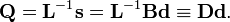  \mathbf{Q} = \mathbf{L}^{-1} \mathbf{s} = \mathbf{L}^{-1} \mathbf{B} \mathbf{d} \equiv \mathbf{D} \mathbf{d}.  