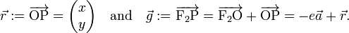
\vec{r} := \overrightarrow{\mathrm{OP}} = \begin{pmatrix} x \\ y \end{pmatrix} \quad\hbox{and}\quad
\vec{g} := \overrightarrow{\mathrm{F}_2\mathrm{P}} = \overrightarrow{\mathrm{F}_2\mathrm{O}} +\overrightarrow{\mathrm{O}\mathrm{P}} =  - e\vec{a} + \vec{r}.
