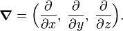  \boldsymbol{\nabla} = \Big( \frac{\partial}{\partial x},\;  \frac{\partial}{\partial y},\;  \frac{\partial}{\partial z}\Big). 