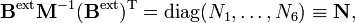  \mathbf{B}^\mathrm{ext} \mathbf{M}^{-1} (\mathbf{B}^\mathrm{ext})^\mathrm{T} = \operatorname{diag}(N_1,\ldots, N_6) \equiv\mathbf{N}, 