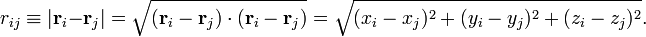  r_{ij} \equiv |\mathbf{r}_i -\mathbf{r}_j|  = \sqrt{(\mathbf{r}_i -\mathbf{r}_j)\cdot(\mathbf{r}_i -\mathbf{r}_j)}  = \sqrt{(x_i-x_j)^2 + (y_i-y_j)^2 + (z_i-z_j)^2 } . 