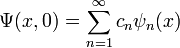 
\Psi(x,0)
=
\sum_{n=1}^{\infty}
c_n\psi_n(x)
