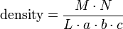 \mbox{density} = \frac{M \cdot N} {L \cdot a \cdot b \cdot c} 