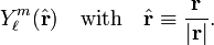 Y^m_\ell(\hat{\mathbf{r}}) \quad\hbox{with} \quad \hat{\mathbf{r}} \equiv \frac{\mathbf{r}}{|\mathbf{r}|}.