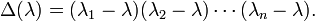 
\Delta(\lambda) = (\lambda_1-\lambda)(\lambda_2-\lambda)\cdots(\lambda_n-\lambda).
