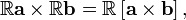  \mathbb{R} \mathbf{a} \times \mathbb{R} \mathbf{b} = \mathbb{R}\left[ \mathbf{a} \times \mathbf{b} \right], 