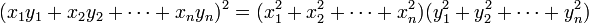  ( x_1 y_1 + x_2 y_2 + \cdots + x_n y_n )^2 = ( x_1^2 + x_2^2 + \cdots + x_n^2 ) ( y_1^2 + y_2^2 + \cdots + y_n^2 ) 