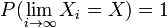 P(\lim_{i \to \infty} X_i = X) = 1 