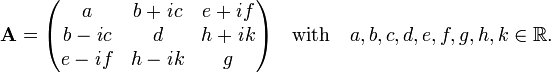 \mathbf{A}=\begin{pmatrix}
  a & b+\mathit{i}c & e+\mathit{i}f \\
  b-\mathit{i}c & d & h+\mathit{i}k \\
  e-\mathit{i}f & h-\mathit{i}k & g 
\end{pmatrix}
\quad\hbox{with}\quad a,b,c,d,e,f,g, h,k \in \mathbb{R}.
