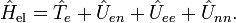 \hat{H}_\mathrm{el} = \hat{T}_e + \hat{U}_{en}+ \hat{U}_{ee}+ \hat{U}_{nn}. 
