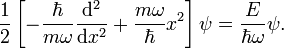  \frac{1}{2}\left[-\frac{\hbar}{m\omega}\frac{\mathrm{d}^2}{\mathrm{d}x^2} + \frac{m\omega}{\hbar} x^2\right] \psi = \frac{E}{\hbar\omega}\psi. 