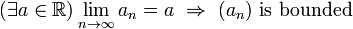  (\exists a\in\mathbb R) \lim_{n\to\infty} a_n = a \ \Rightarrow     \  (a_n) \ \text{is bounded}              