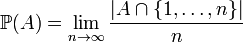   \mathbb{P} (A) = \lim_{n\to\infty} \frac{ | A \cap \{1,\dots,n\} | }{ n } 