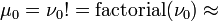 \mu_0=\nu_0!=\mathrm{factorial(\nu_0)}\approx  
