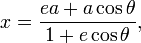 
x = \frac{ea + a\cos\theta}{1+e\cos\theta},
