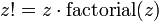 z!=z\cdot \mathrm{factorial}(z)
