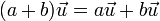 (a+b)\vec{u}=a\vec{u}+b\vec{u}