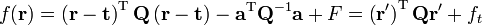 
f(\mathbf{r}) = \left(\mathbf{r} - \mathbf{t} \right)^\mathrm{T} \mathbf{Q}\left(\mathbf{r} -  \mathbf{t} \right) - \mathbf{a}^\mathrm{T}\mathbf{Q}^{-1}\mathbf{a} +F= \left(\mathbf{r}'\right)^\mathrm{T} \mathbf{Q} \mathbf{r}' + f_t
