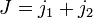 J=j_1+j_2\,