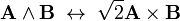 
  \mathbf{A}\wedge\mathbf{B} \; \leftrightarrow \; \sqrt{2} \mathbf{A}\times \mathbf{B}
