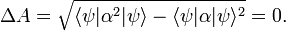 
\Delta A = \sqrt{ \langle \psi | \alpha^2| \psi \rangle -\langle \psi |\alpha| \psi \rangle^2} = 0.
